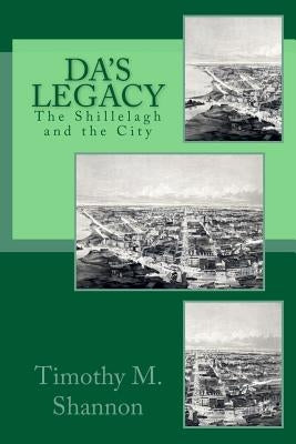 Da's Legacy: The Shillelagh and the City by Shannon, Timothy M.