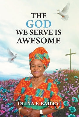 The God We Serve is Awesome by Bailey, Olina F.