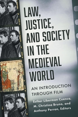 Law, Justice, and Society in the Medieval World: An Introduction Through Film by Cuenca, Esther Liberman