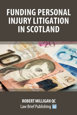 Funding Personal Injury Litigation in Scotland by Milligan, Robert