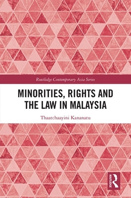 Minorities, Rights and the Law in Malaysia by Kananatu, Thaatchaayini