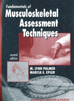 Fundamentals of Musculoskeletal Assessment Techniques by Palmer, M. Lynn