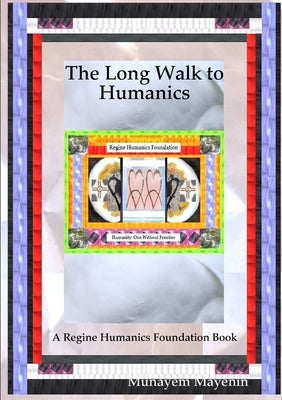 The Long Walk to Humanics by Mayenin, Munayem