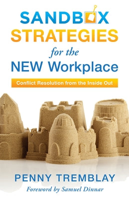 Sandbox Strategies for the New Workplace: Conflict Resolution from the Inside Out by Tremblay, Penny