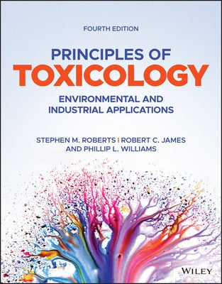 Principles of Toxicology: Environmental and Industrial Applications by James, Robert C.