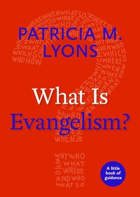 What Is Evangelism?: A Little Book of Guidance by Lyons, Patricia M.