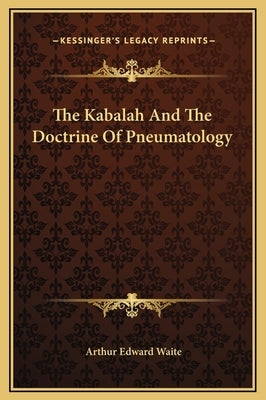 The Kabalah and the Doctrine of Pneumatology by Waite, Arthur Edward