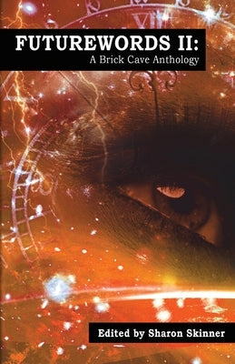 Futurewords II: A Brick Cave Anthology by Skinner, Sharon