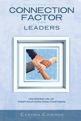 The Connection Factor for Leaders: Unlocking Value from Your Strategic Partners by Chirinda, Cynthia