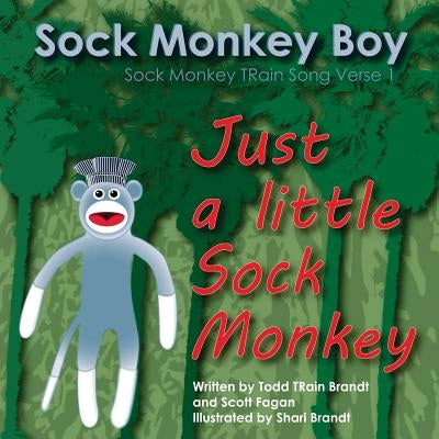 Just A Little Sock Monkey: Sock Monkey TRain Song Verse 1 by Fagan, Scott