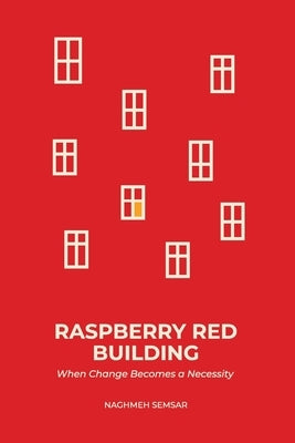 Raspberry Red Building: When Change Becomes a Necessity by Semsar, Naghmeh