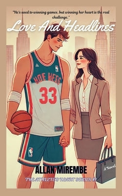 Love And Headlines by Mirembe, Allan