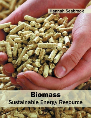 Biomass: Sustainable Energy Resource by Seabrook, Hannah