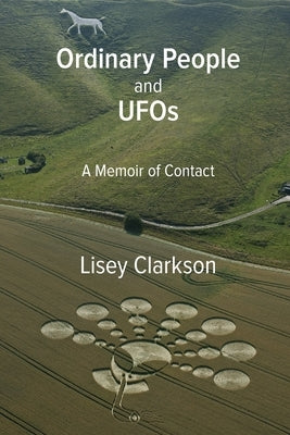 Ordinary People and UFOs: A Memoir of Contact by Clarkson, Lisey