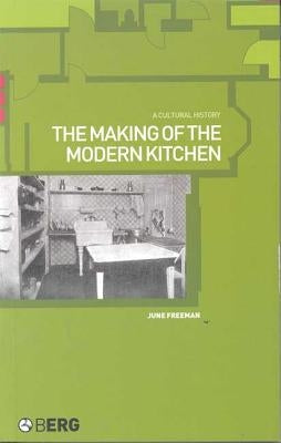 The Making of the Modern Kitchen: A Cultural History by Freeman, Judith