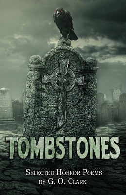 Tombstones: Selected Horror Poems by Clark, G. O.