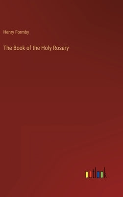 The Book of the Holy Rosary by Formby, Henry