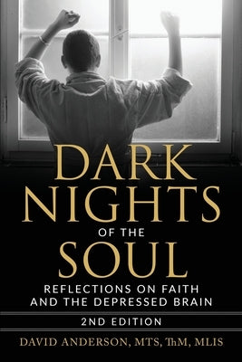 Dark Nights of the Soul: Reflections on Faith and the Depressed Brain, Second Edition by Anderson, David