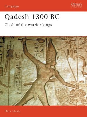 Qadesh 1300 BC: Clash of the Warrior Kings by Healy, Mark