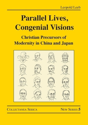 Parallel Lives, Congenial Visions: Christian Precursors of Modernity in China and Japan by Leeb, Leopold