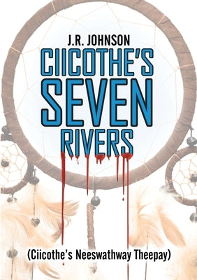 Ciicothe's Seven Rivers: (Ciicothe's Neeswathway Theepay) by Johnson, J. R.