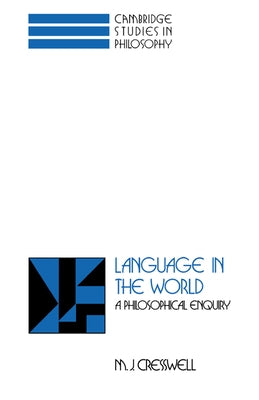 Language in the World: A Philosophical Enquiry by Cresswell, M. J.
