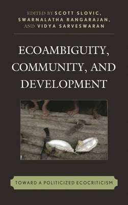 Ecoambiguity, Community, and Development: Toward a Politicized Ecocriticism by Thornber, Karen