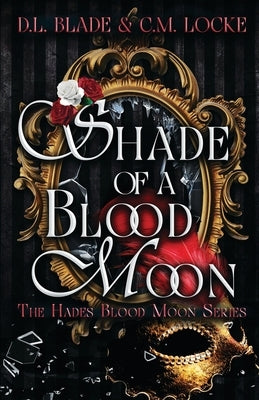 Shade of a Blood Moon: A Vampire Dark Romance and Urban Fantasy by Locke, C. M.