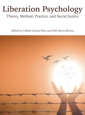 Liberation Psychology: Theory, Method, Practice, and Social Justice by Comas-Díaz, Lillian