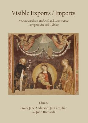 Visible Exports / Imports: New Research on Medieval and Renaissance European Art and Culture by Anderson, Emily-Jan
