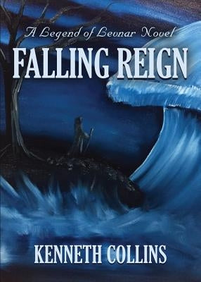 Falling Reign: A Legend of Levnar Novel by Collins, Kenneth