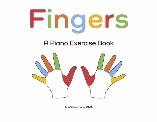 Fingers: A Piano Exercise Book by Popa Dma, Ana Sorina