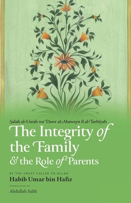 The Integrity of the Family & the Role of Parents by Salih, Abdullah