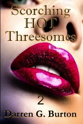 Scorching Hot Threesomes 2 by Burton, Darren G.