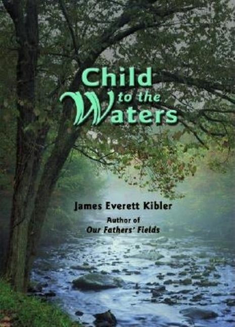 Child to the Waters by Kibler, James