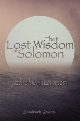 The Lost Wisdom of Solomon by Evans, Shadrach