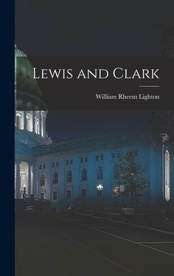 Lewis and Clark by Lighton, William Rheem