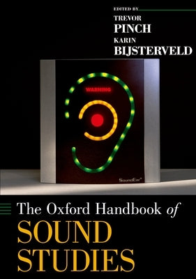 The Oxford Handbook of Sound Studies by Pinch, Trevor