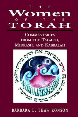 Women of the Torah: Commentaries from the Talmud, Misrash, and Kabbalah by Ronson, Barbara L. Thaw