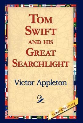 Tom Swift and His Great Searchlight by Appleton, Victor, II