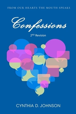 Confessions: From Our Hearts, The Mouth Speaks! by Johnson, Cynthia D.