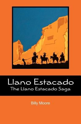 Llano Estacado: The Llano Estacado Saga by Moore, Billy