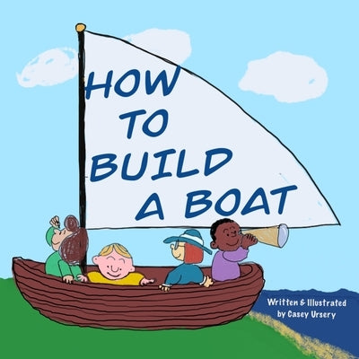 How To Build A Boat by Ursery, Casey