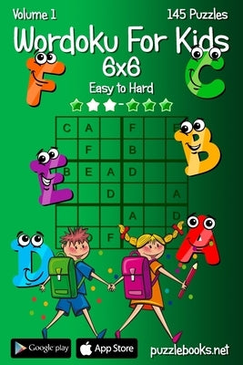 Wordoku For Kids 6x6 - Easy to Hard - Volume 1 - 145 Puzzles by Snels, Nick