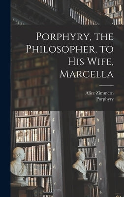 Porphyry, the Philosopher, to His Wife, Marcella by Porphyry