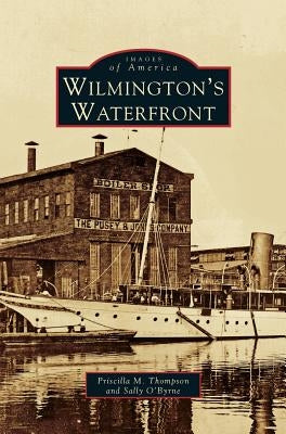 Wilmington's Waterfront by Thompson, Priscilla M.