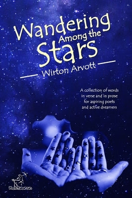 Wandering Among the Stars: A Poetic Story with Prose Poems & Inspirational Quotes by Arvott, Wirton
