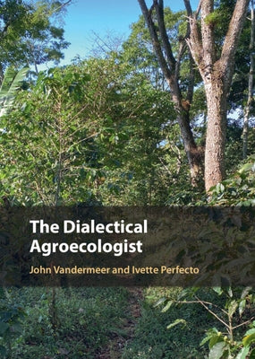 The Dialectical Agroecologist by VanderMeer, John