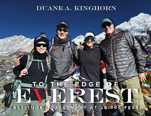 To the Edge of Everest: Altitude Adjustment at 18,000 Feet by Kinghorn, Duane A.