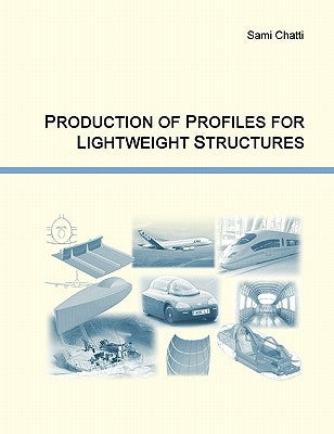 Production of Profiles for Lightweight Structures by Chatti, Sami